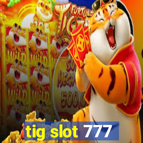 tig slot 777